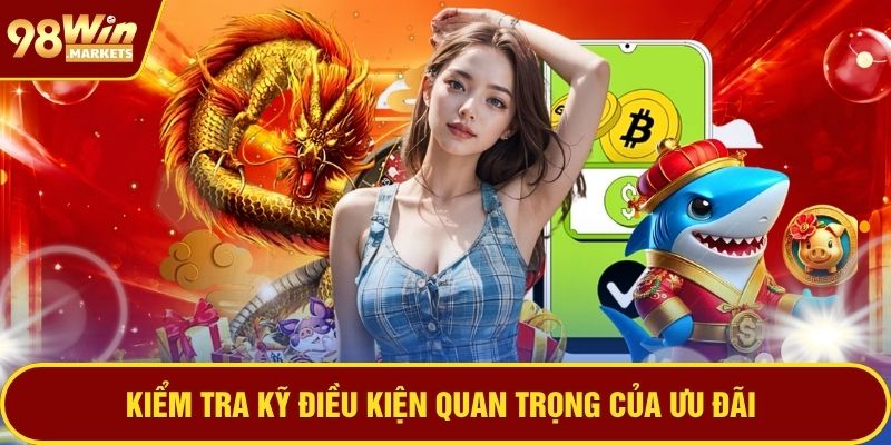 Kiểm tra kỹ điều kiện quan trọng của ưu đãi