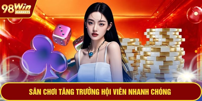 Sân chơi tăng trưởng hội viên nhanh chóng